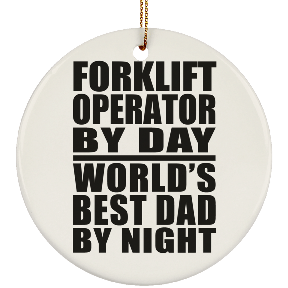 Forklift Operator By Day World's Best Dad By Night - Circle Ornament