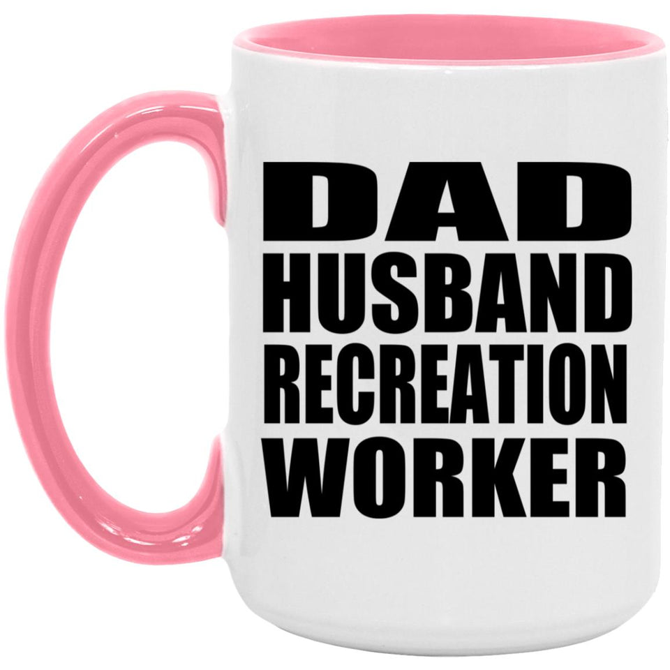 Dad Husband Recreation Worker - 15oz Accent Mug Pink