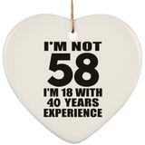 58th Birthday I'm Not 58 I'm 18 With 40 Years Experience - Heart Ornament