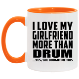 I Love My Girlfriend More Than Drum - 11oz Accent Mug Orange