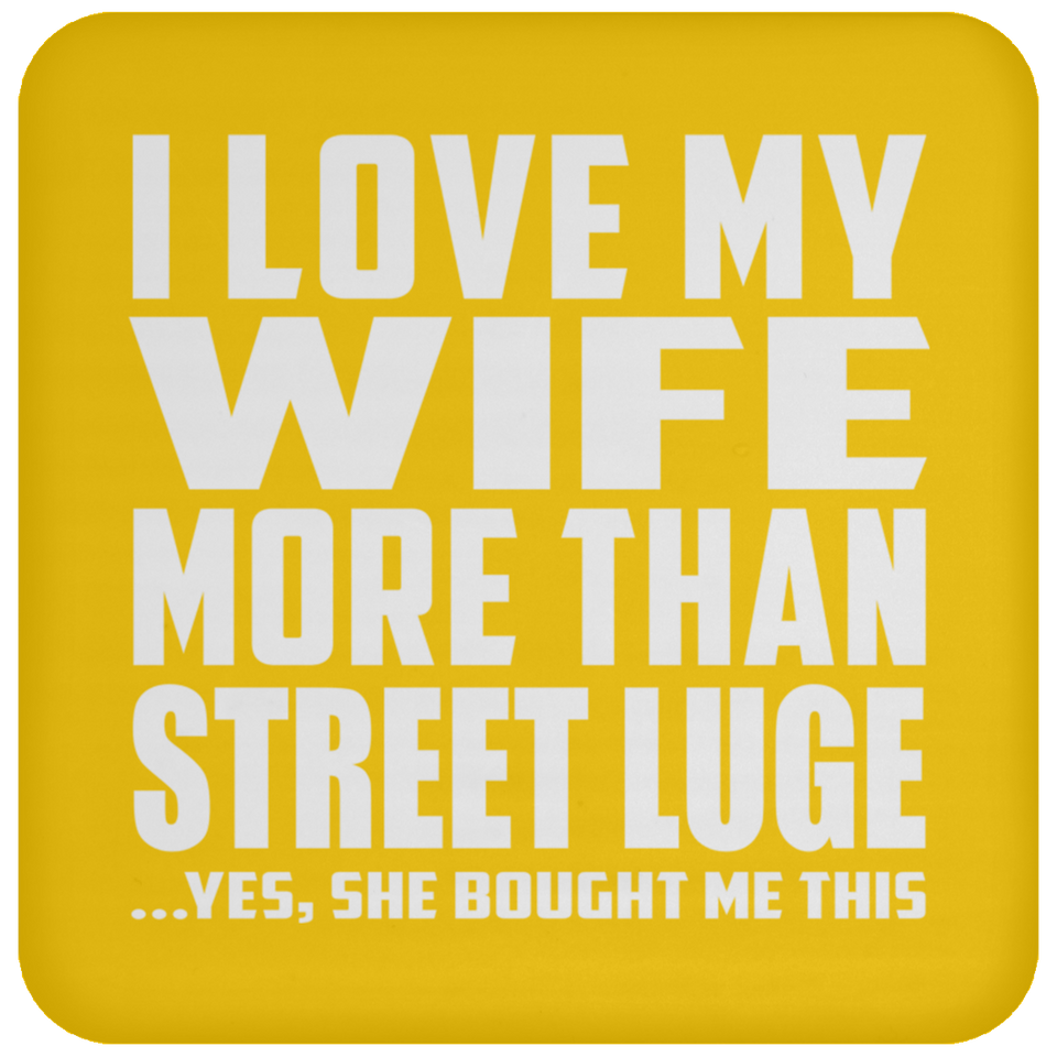 I Love My Wife More Than Street Luge - Drink Coaster