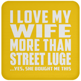I Love My Wife More Than Street Luge - Drink Coaster