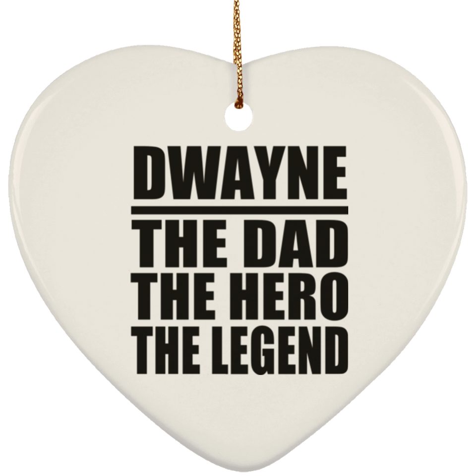 Dwayne The Dad The Hero The Legend - Heart Ornament