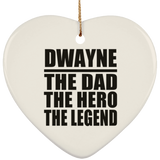 Dwayne The Dad The Hero The Legend - Heart Ornament
