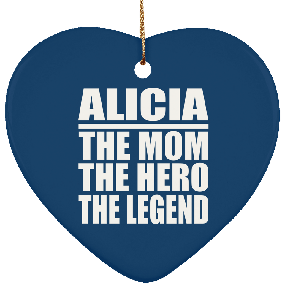 Alicia The Mom The Hero The Legend - Heart Ornament