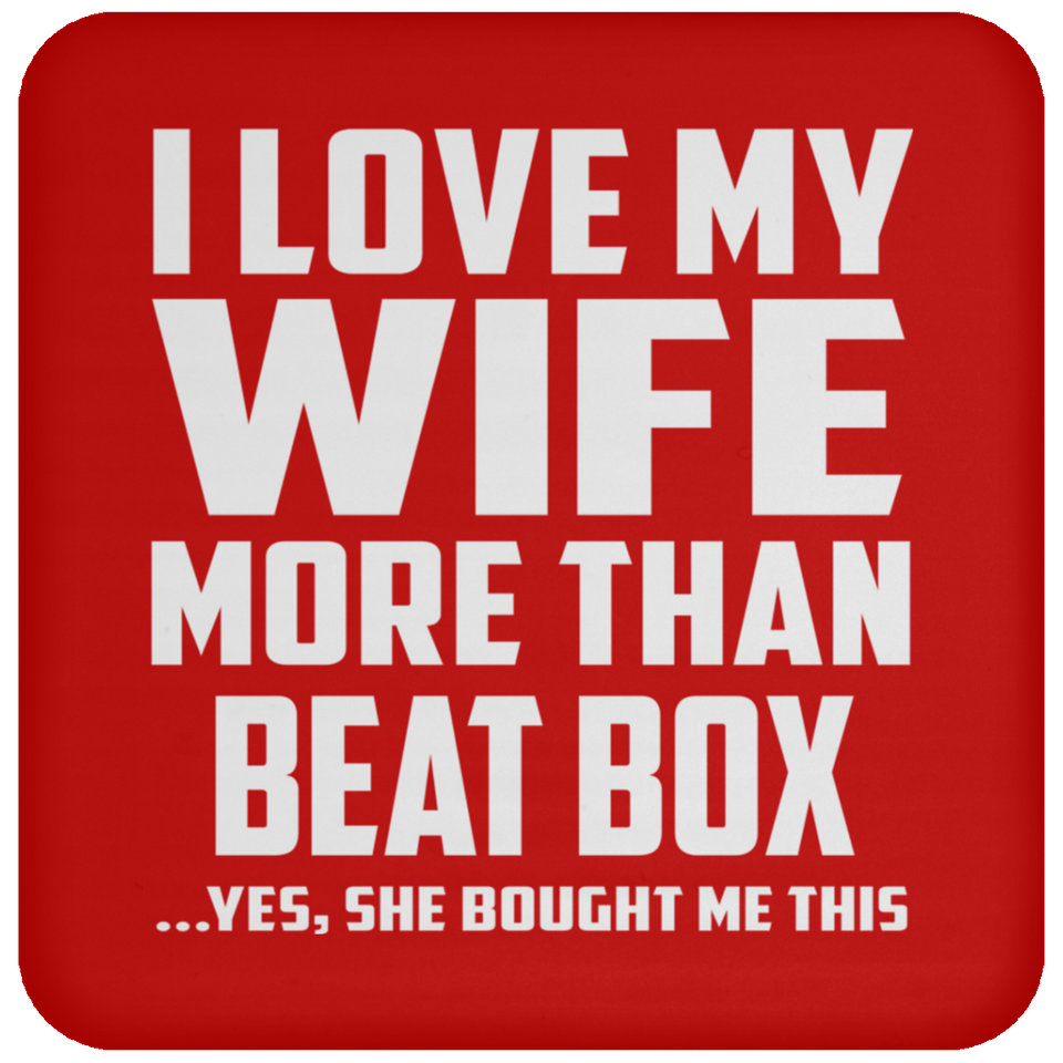 I Love My Wife More Than Beat Box - Drink Coaster