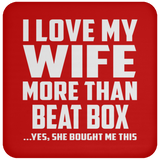 I Love My Wife More Than Beat Box - Drink Coaster