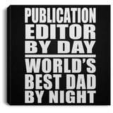 Publication Editor By Day World's Best Dad By Night - Canvas Square