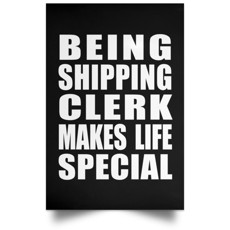 Being Shipping Clerk Makes Life Special - Poster Portrait