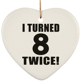 16th Birthday I Turned 8 Twice - Heart Ornament