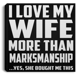 I Love My Wife More Than Marksmanship - Canvas Square
