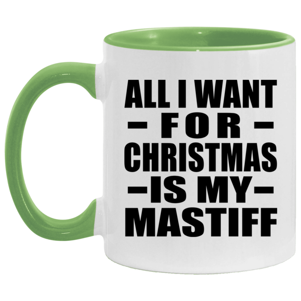 All I Want For Christmas Is My Mastiff - 11oz Accent Mug Green