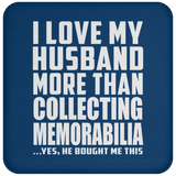 I Love My Husband More Than Collecting Memorabilia - Drink Coaster