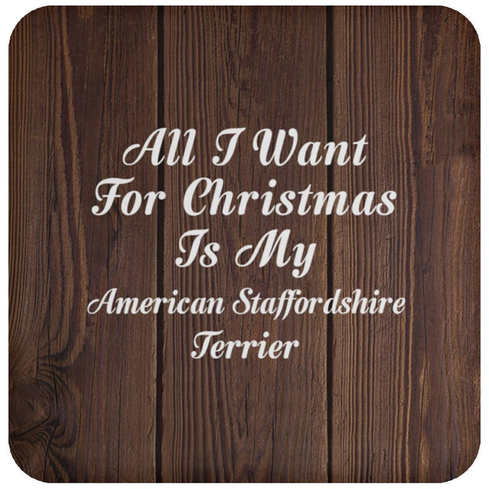All I Want For Christmas Is My American Staffordshire Terrier - Drink Coaster D