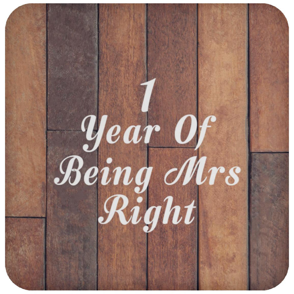 1st Anniversary 1 Year Of Being Mrs Right - Drink Coaster E