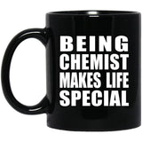Being Chemist Makes Life Special - 11oz Coffee Mug Black