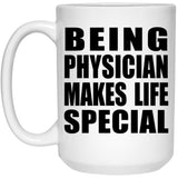 Being Physician Makes Life Special - 15oz Coffee Mug