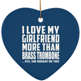 I Love My Girlfriend More Than Brass Trombone - Heart Ornament