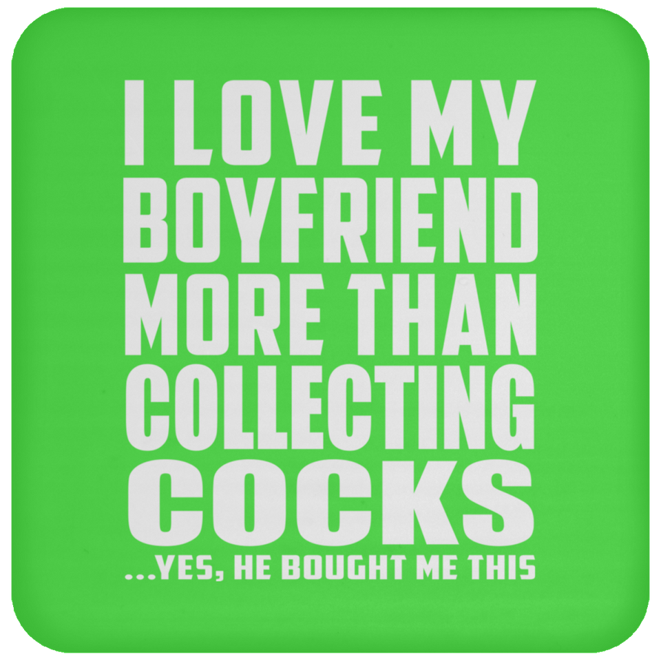 I Love My Boyfriend More Than Collecting Cocks - Drink Coaster