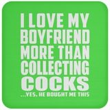 I Love My Boyfriend More Than Collecting Cocks - Drink Coaster