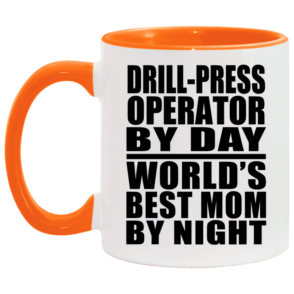 Drill-Press Operator By Day World's Best Mom By Night - 11oz Accent Mug Orange