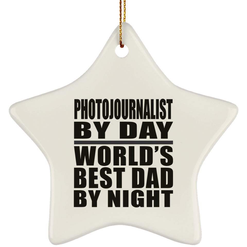 Photojournalist By Day World's Best Dad By Night - Star Ornament