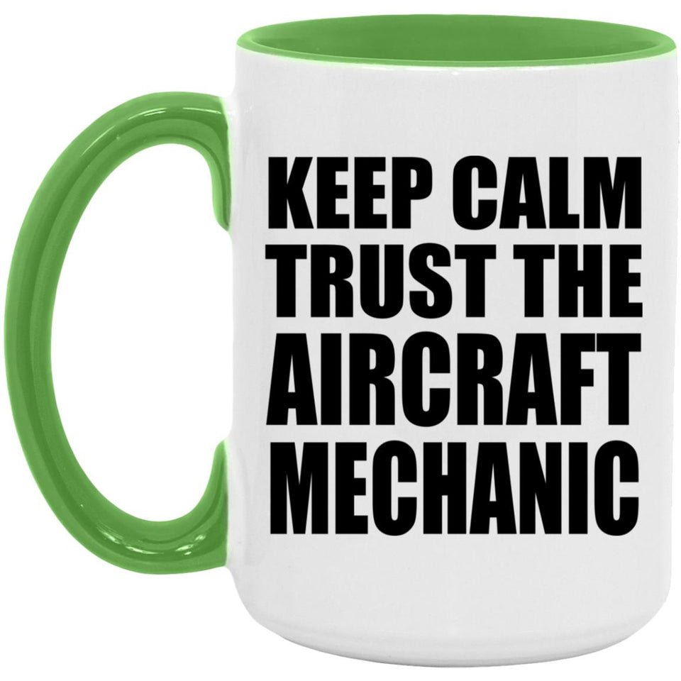Keep Calm and Trust The Aircraft Mechanic - 15oz Accent Mug Green