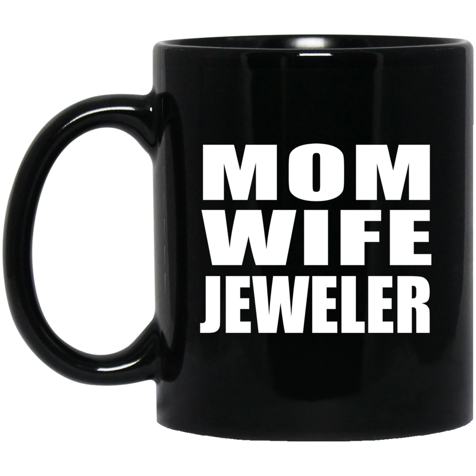 Mom Wife Jeweler - 11oz Coffee Mug Black