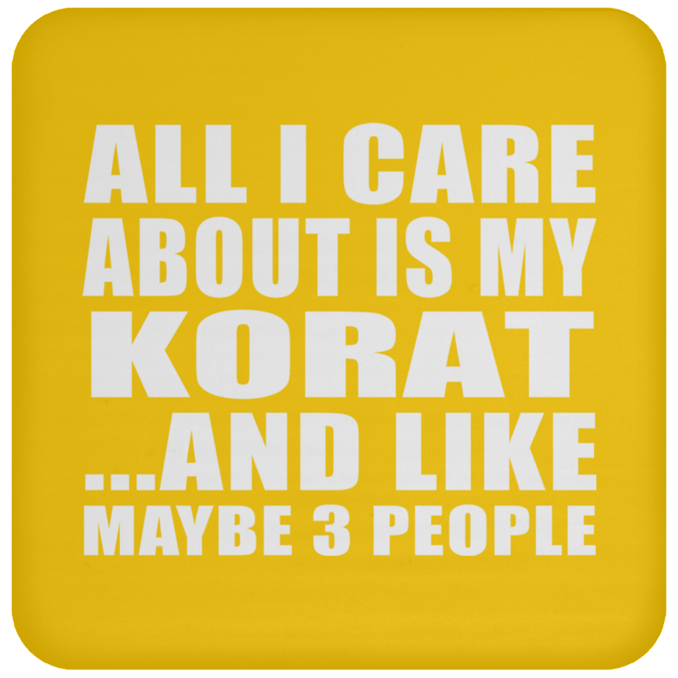 All I Care About Is My Korat - Drink Coaster