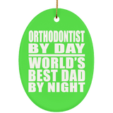 Orthodontist By Day World's Best Dad By Night - Oval Ornament