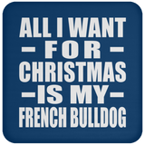 All I Want For Christmas Is My French Bulldog - Coaster