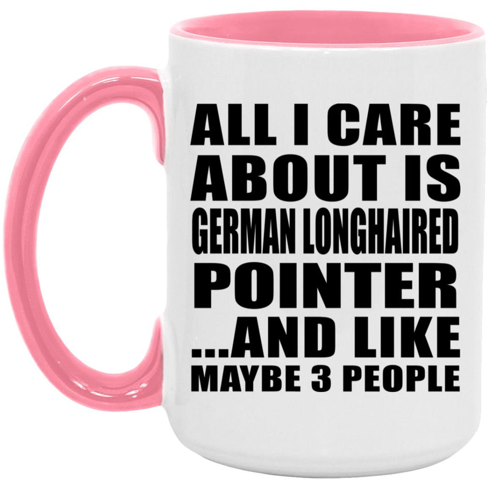 All I Care About Is German Longhaired Pointer - 15oz Accent Mug Pink