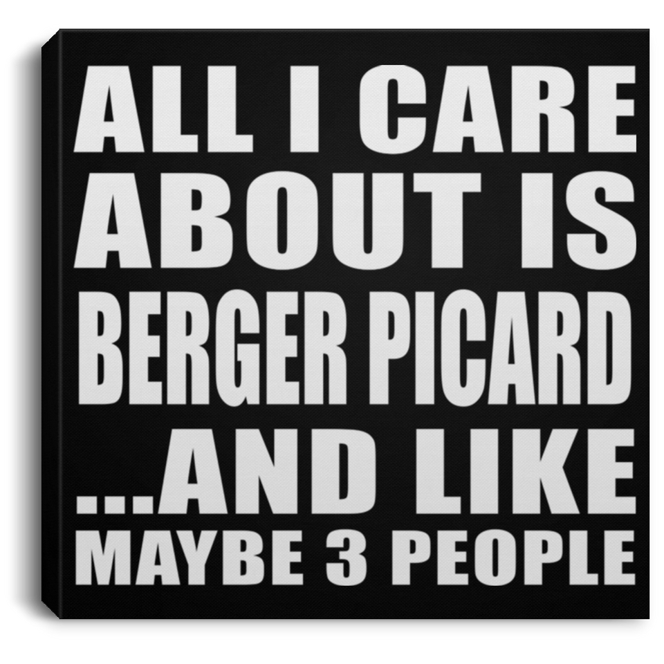 All I Care About Is Berger Picard - Canvas Square