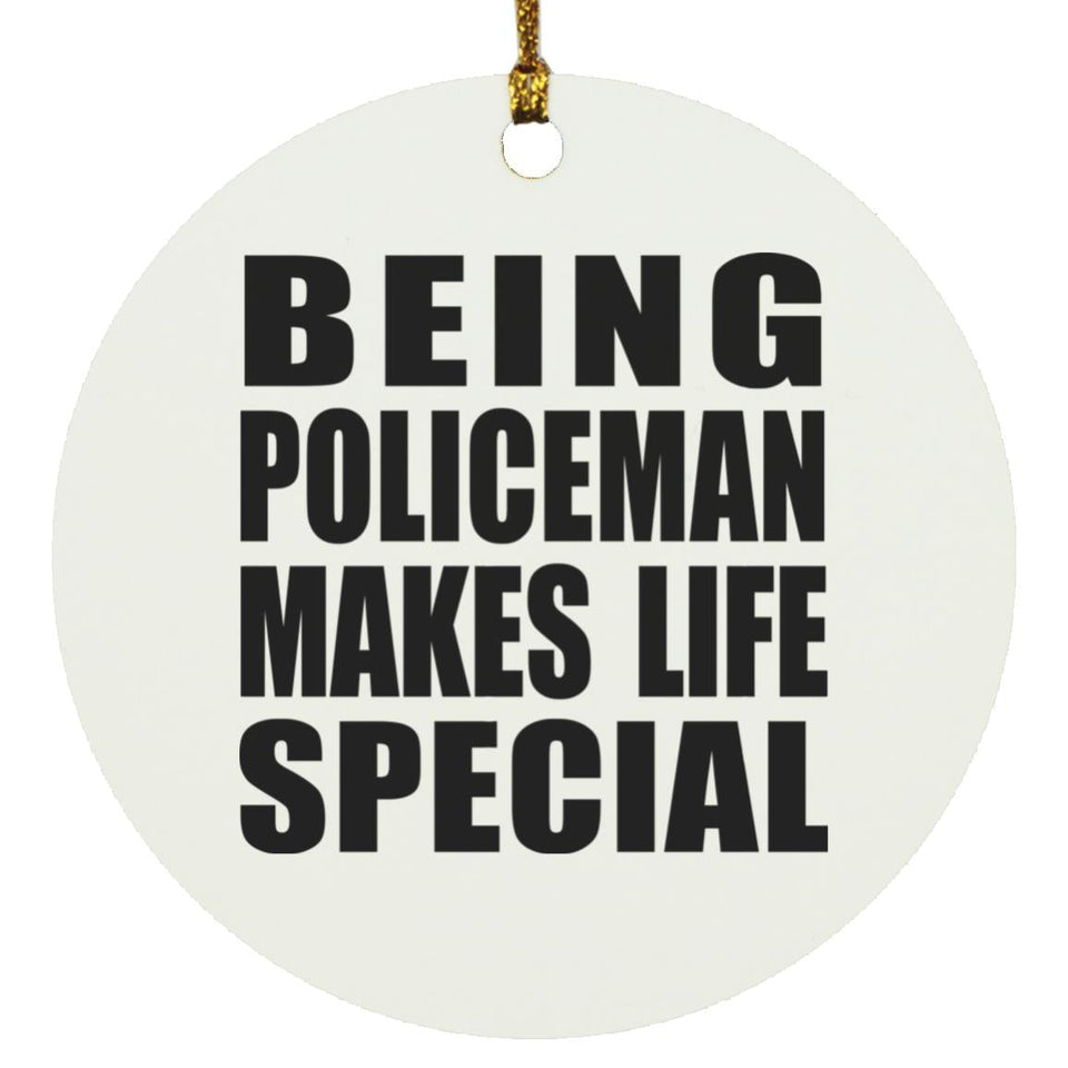 Being Policeman Makes Life Special - Circle Ornament