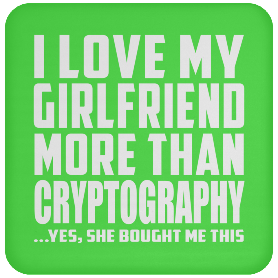 I Love My Girlfriend More Than Cryptography - Drink Coaster