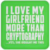 I Love My Girlfriend More Than Cryptography - Drink Coaster
