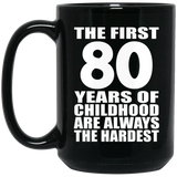 80th Birthday First 80 Years of Childhood Are The Hardest - 15oz Coffee Mug Black