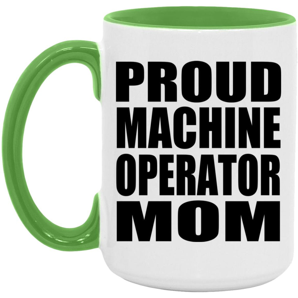 Proud Machine Operator Mom - 15oz Accent Mug Green