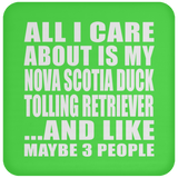 All I Care About Is My Nova Scotia Duck Tolling Retriever - Drink Coaster