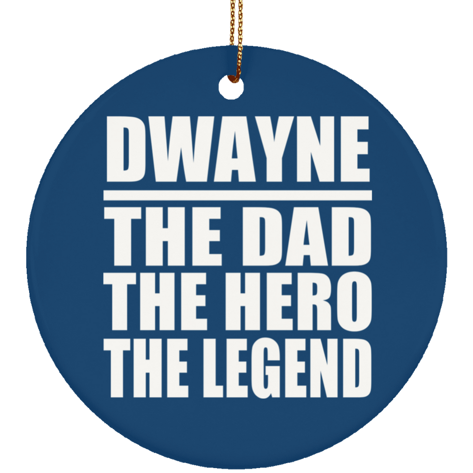 Dwayne The Dad The Hero The Legend - Circle Ornament