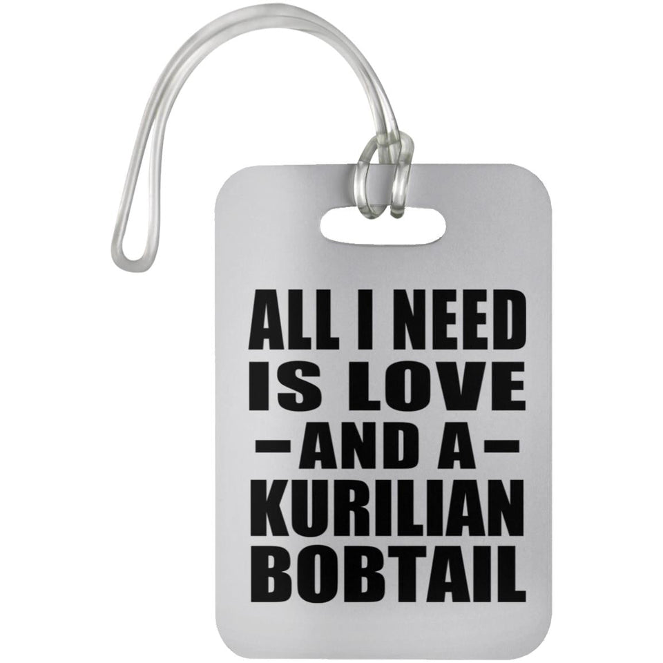 All I Need Is Love And A Kurilian Bobtail - Luggage Bag Tag
