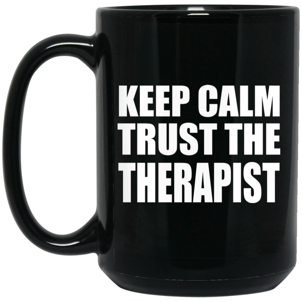 Keep Calm and Trust The Therapist - 15oz Coffee Mug Black