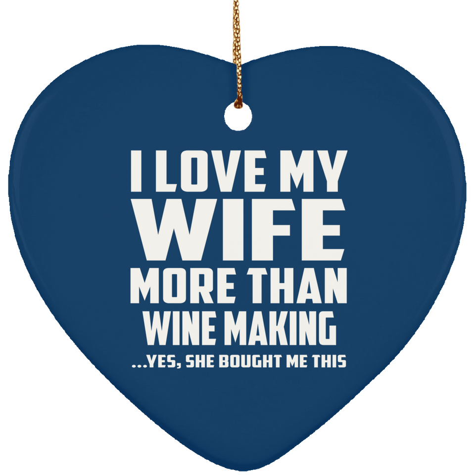 I Love My Wife More Than Wine Making - Heart Ornament