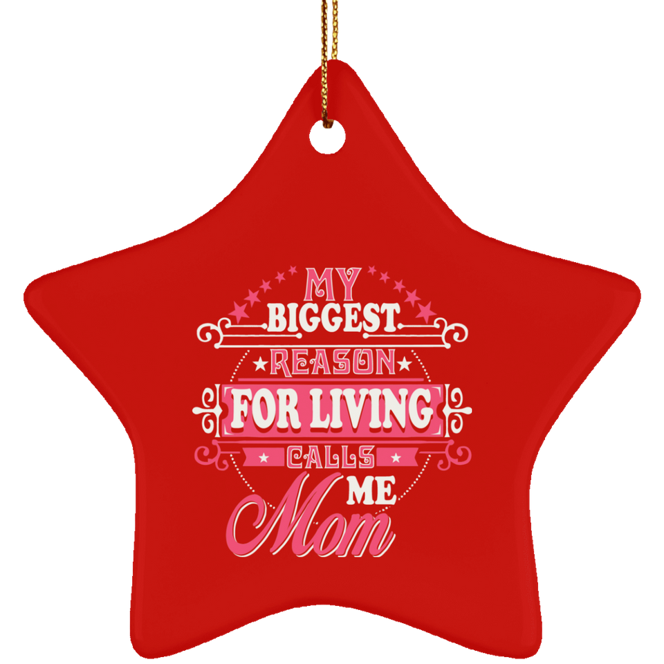 My Biggest Reason For Living Calls Me Mom - Star Ornament