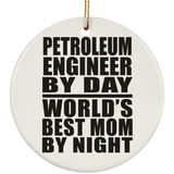 Petroleum Engineer By Day World's Best Mom By Night - Circle Ornament