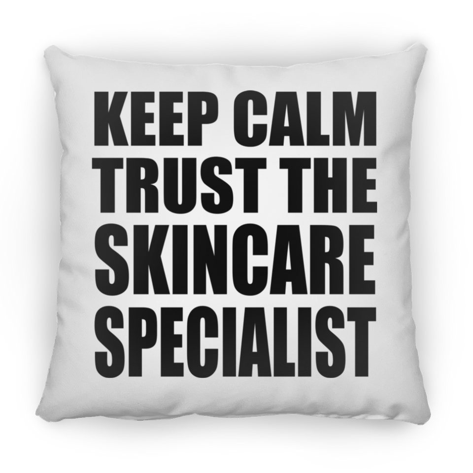 Keep Calm and Trust The Skincare Specialist - Throw Pillow