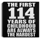 114th Birthday First 114 Years of Childhood Are The Hardest - Canvas Square