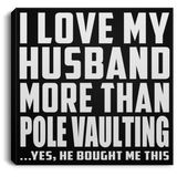 I Love My Husband More Than Pole Vaulting - Canvas Square