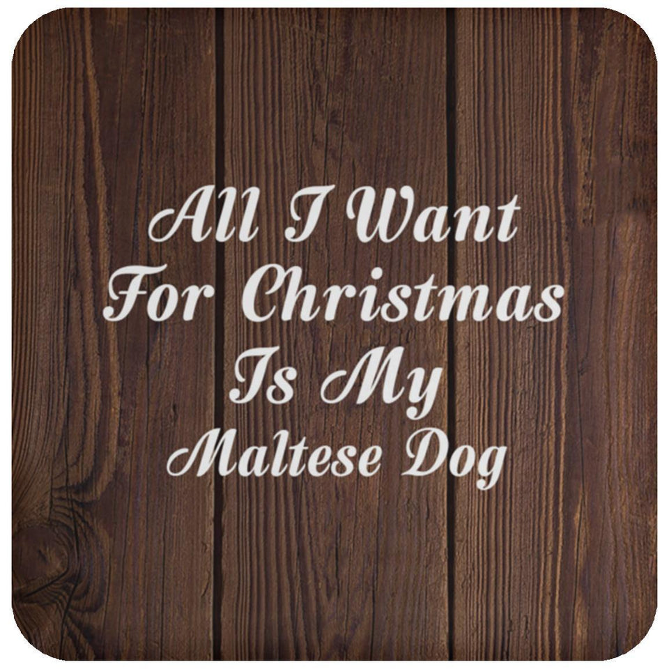 All I Want For Christmas Is My Maltese Dog - Drink Coaster D