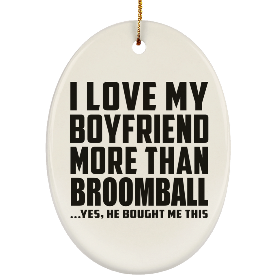 I Love My Boyfriend More Than Broomball - Oval Ornament
